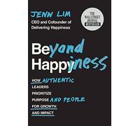 Beyond Happiness: How Authentic Leaders Prioritize Purpose and People for Growth and Impact