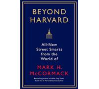 Beyond Harvard: All-new street smarts from the world of Mark H. McCormack