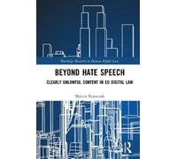 Beyond Hate Speech: Clearly Unlawful Content in EU Digital Law (Routledge Research in Human Rights Law)