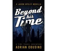 Beyond his Time: A Time Travel Novella (The Jason Apsley Series)