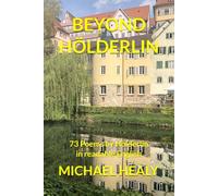 BEYOND HÖLDERLIN: 73 Poems by Hölderlin translated into readable English