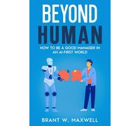 Beyond Human: How to Be a Good Manager in an AI-First World