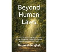 Beyond Human Laws: Nature’s Law That Exists Beyond Time, Place, and People. Understanding Life as It Exists, Not as It Is Made.