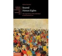 Beyond Human Rights: The Legal Status of the Individual in International Law: 126 (Cambridge Studies in International and Comparative Law, Series Number 126)