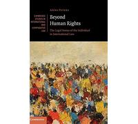 Beyond Human Rights: The Legal Status of the Individual in International Law: 126 (Cambridge Studies in International and Comparative Law, Series Number 126)