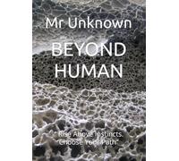 BEYOND HUMAN: “ Rise Above Instincts. Choose Your Path”