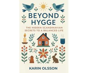 Beyond Hygge: The Hidden Scandinavian Secrets to a Balanced Life