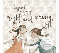 Beyond Ideas of Right and Wrong: A grown up illustrated fable offering a path from conflict to peace via the power of a simple shift in perspective.