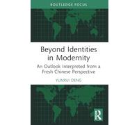 Beyond Identities in Modernity: An Outlook Interpreted from a Fresh Chinese Perspective