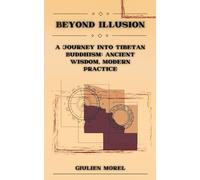 BEYOND ILLUSION: A Journey into Tibetan Buddhism: Ancient Wisdom, Modern Practice (INNER HORIZONS)