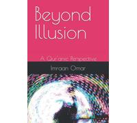 Beyond Illusion: A Qur'anic Perspective