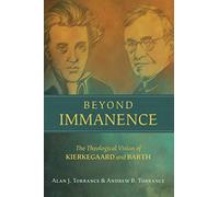 Beyond Immanence: The Theological Vision of Kierkegaard and Barth (Kierkegaard as a Christian Thinker (Kcts))