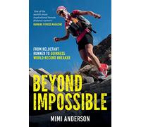 Beyond Impossible: From Reluctant Runner to Guinness World Record Breaker