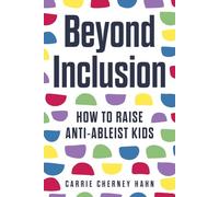 Beyond Inclusion: How to Raise Anti-Ableist Kids