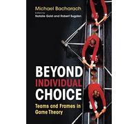 Beyond Individual Choice - Teams and Frames in Game Theory