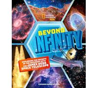 Beyond Infinity: Exploring the Secrets of the Universe With the James Webb Space Telescope (National Geographic Kids)