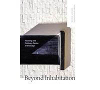 Beyond Inhabitation: Housing and Ordinary Desire at the Edge