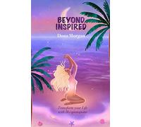 Beyond Inspired: Transform Your Life with Ho'oponopono