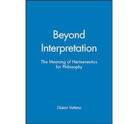 Beyond Interpretation: The Meaning of Hermeneutics for Philosophy
