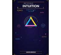 Beyond Intuition: When Math Breaks Your Brain: A Tour of the Most Surprising and Counterintuitive Results in Mathematics