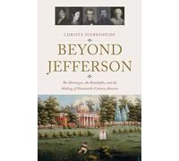 Beyond Jefferson: The Hemingses, the Randolphs, and the Making of Nineteenth-Century America