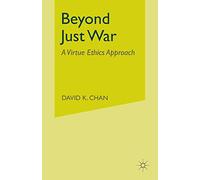 Beyond Just War: A Virtue Ethics Approach