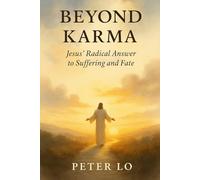 Beyond Karma: Jesus' Radical Answer to Suffering and Fate: How Love Breaks the Cycle of Suffering and Sets You Free: 5 (Bridges of Light - Where Buddha Meets Christ)