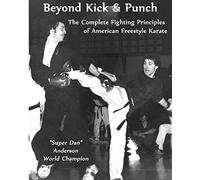 Beyond Kick & Punch: The Complete Fighting Principles of American Freestyle Karate