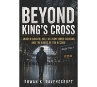 Beyond King’s Cross: Andrew Gosden, the Last Confirmed Sighting, and the Limits of the Record