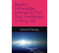 Beyond Knowledge: Embracing Non Dual Awareness in Daily Life