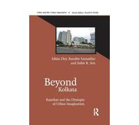 Beyond Kolkata: Rajarhat and the Dystopia of Urban Imagination (Cities and the Urban Imperative)