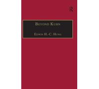 Beyond Kuhn: Scientific Explanation, Theory Structure, Incommensurability and Physical Necessity (Ashgate New Critical Thinking in Philosophy)
