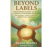 Beyond Labels: Discovering Shared Values in a World of Different Religions, How Kindness, Honesty, and Love Connect Us All Spiritually (The Spiritual Freedom Series)