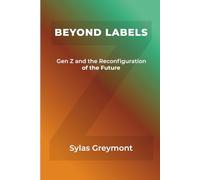 BEYOND LABELS: Gen Z and the Reconfiguration of the Future