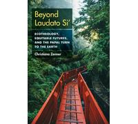Beyond Laudato Si' : Ecotheology, Equitable Futures, and the Papal Turn to the Earth