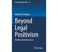 Beyond Legal Positivism: The Moral Authority of Law: 143 (Law and Philosophy Library, 143)