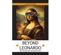 Beyond Leonardo : His curiosity kick-started the future
