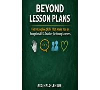 Beyond Lesson Plans: The Intangible Skills That Make You an Exceptional ESL Teacher for Young Learners (The Exceptional ESL Teacher Series)