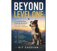 Beyond Level One: The Fearful Dog Training Blueprint That Goes Deeper Than Basic Obedience
