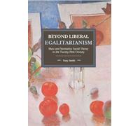 Beyond Liberal Egalitarianism: Marx and Normative Social Theory in the Twenty-First Century: 142 (Historical Materialism, 142)