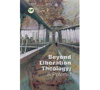 Beyond Liberation Theology: A Polemic (Reclaiming Liberation Theology)