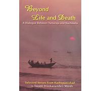 Beyond Life and Death: A Dialogue Between Yamaraja and Nachiketa