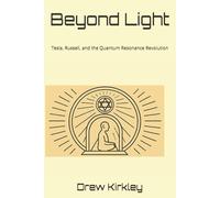 Beyond Light: Tesla, Russell, and the Quantum Resonance Revolution (Series Title: Tesla Frequencies: Prophecies, Power, and the Collapse of Control)