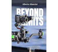 Beyond Limits: Complete Guide to FPV Drones