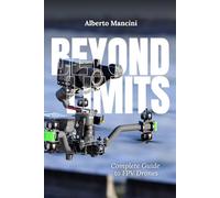 Beyond Limits: Complete Guide to FPV Drones