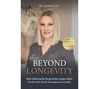 BEYOND LONGEVITY: Eine Anleitung für ein gesundes, langes Leben. Von der Ärztin, die den Alterungsprozess neu denkt.