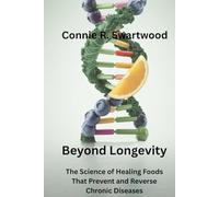 Beyond Longevity: The Science of Healing Foods That Prevent and Reverse Chronic Diseases