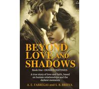 Beyond love and shadows: Crossed Destinies. A true story of love and faith, based on human relationships and the darkest moments.