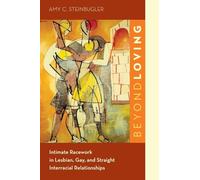 Beyond Loving: Intimate Racework in Lesbian, Gay, and Straight Interracial Relationships