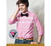 Beyond Magenta: Transgender and Nonbinary Teens Speak Out